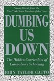 Dumbing Us Down: The Hidden Curriculum of Compulsory Schooling