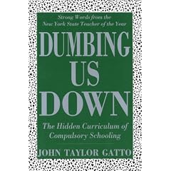 Dumbing Us Down: The Hidden Curriculum of Compulsory Schooling
