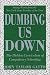 Dumbing Us Down: 