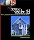 The House You Build: Making Real-World Choices to Get the Home You Want (American Institute Architects)