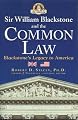 Sir William Blackstone And The Common Law: BLACKSTONE'S LEGACY TO AMERICA