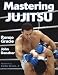 Mastering Jujitsu (Mastering Martial Arts Series)