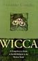 Wicca, New Edition: A Comprehensive Guide to the Old Religion in the Modern World
