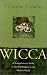 Wicca, New Edition: A Comprehensive Guide to the Old Religion in the Modern World