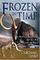 Frozen in Time: Woolly Mammoths, the Ice Age and the Biblical Key to Their Secrets
