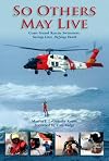 So Others May Live: Coast Guard's Rescue Swimmers: Saving Lives, Defying Death
