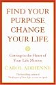 Find Your Purpose, Change Your Life: Getting to the Heart of Your Life's Mission