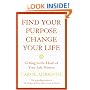 Find Your Purpose, Change Your Life: Getting to the Heart of Your Life's Mission