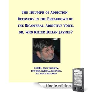 The Triumph of Addiction  Recovery in the Breakdown of the  Bicameral, Addictive Voice, or, Who Killed Julian Jaynes?