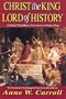 Christ the King-Lord of History: A Catholic World History from Ancient to Modern Times