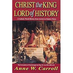 Christ the King-Lord of History: A Catholic World History from Ancient to Modern Times
