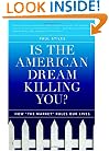 Is the American Dream Killing You?: How "the Market" Rules Our Lives
