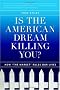 Is the American Dream Killing You?: How Is the American Dream Killing You?: How