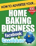 51QD6NXbGgL. SL160 How to Advertise Your Home Baking Business on Facebook and Twitter: How Social Media Could Boost Your Business