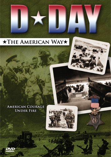 D Day The American Way American Courage Under Fire