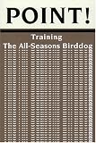 Point!: Training the All-Seasons Birddog