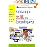 Relocating to Seattle and Surrounding Areas: Everything You Need to Know Before You Move and After You Get There! by Guy Steele