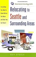 Relocating to Seattle and Surrounding Areas: Everything You Need to Know Before You Move and After You Get There! (Relocating)