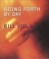 Bill Viola: Going Forth By Day