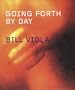 Bill Viola: Going Forth By Day