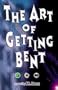 The Art of Getting Bent