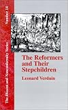 The Reformers and Their Stepchildren (Dissent and Nonconformity)