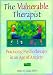 The Vulnerable Therapist: Practicing Psychotherapy in an Age of Anxiety (Advances in Psychology and Mental Health) (Advances in Psychology and Mental Health)