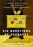 Six Questions of Socrates: A Modern-Day Journey of Discovery through World Philosophy