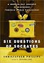 Six Questions of Socrates: A Modern-Day Journey of Discovery through World Philosophy Six Questions of Socrates: A Modern-Day Journey of Discovery through World Philosophy