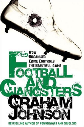 Football and Gangsters: How Organised Crime Controls the Beautiful Game