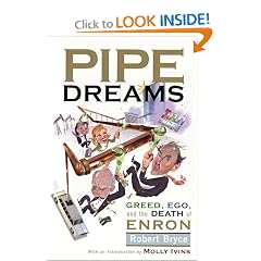 Pipe Dreams: Greed, Ego, and the Death of Enron: Robert Bryce
