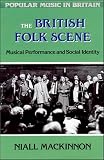 British Folk Scene: Musical Performance and Social Identity (Popular Music in Britain)