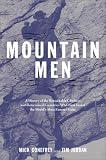 Mountain Men : A History Of The Remarkable Climbers And Determined Eccentrics Who First Scaled The World's Most Famous Peaks