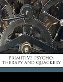 Primitive psycho-therapy and quackery