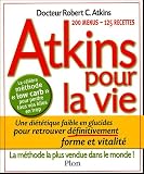 Atkins pour la vie : Une di�t�tique pauvre en glucides pour retrouver d�finitivement forme et vitalit�