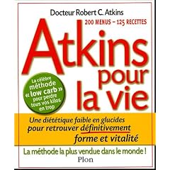 Atkins pour la vie : Une di�t�tique pauvre en glucides pour retrouver d�finitivement forme et vitalit�
