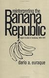 Reinterpreting the Banana Republic: Region and State in Honduras, 1870-1972