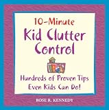 10-Minute Clutter Control For Kids: Hundreds of Proven Tips Even Kids Can Do!