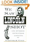 We Saw Lincoln Shot: One Hundred Eyewitness Accounts