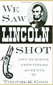 We Saw Lincoln Shot: One Hundred Eyewitness Accounts