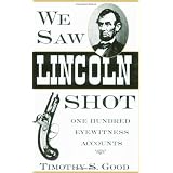 We Saw Lincoln Shot: One Hundred Eyewitness Accounts