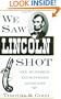 We Saw Lincoln Shot: One Hundred Eyewitness Accounts