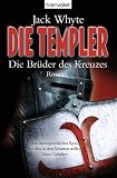 Die Templer - Die Br�der des Kreuzes: Roman - Jack Whyte