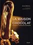 La maison du chocolat : Recettes mythiques & ludiques