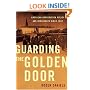 Guarding the Golden Door: American Immigration Policy and Immigrants since 1882