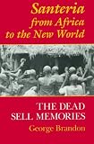 Santeria from Africa to the New World: The Dead Sell Memories (Blacks in the Diaspora)