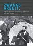 Produkt-Bild: Zwangsarbeit: Die Deutschen, die Zwangsarbeiter und der Krieg