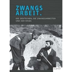 Zwangsarbeit: Die Deutschen, die Zwangsarbeiter und der Krieg