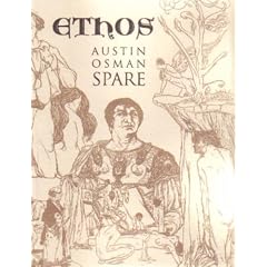 Ethos: The Magical Writings of Austin Osman Spare - Micrologus, the Book of Pleasure, the Witches Sabbath, Mind to Mind and How by a Sorceror