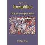 Toxophilus: Die Schule des Bogenschiessensvon "Hendrik Wiethase"
